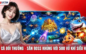 Bắn Cá Đổi Thưởng - Săn Boss Khủng Với 500 Vũ Khí Siêu Hạng