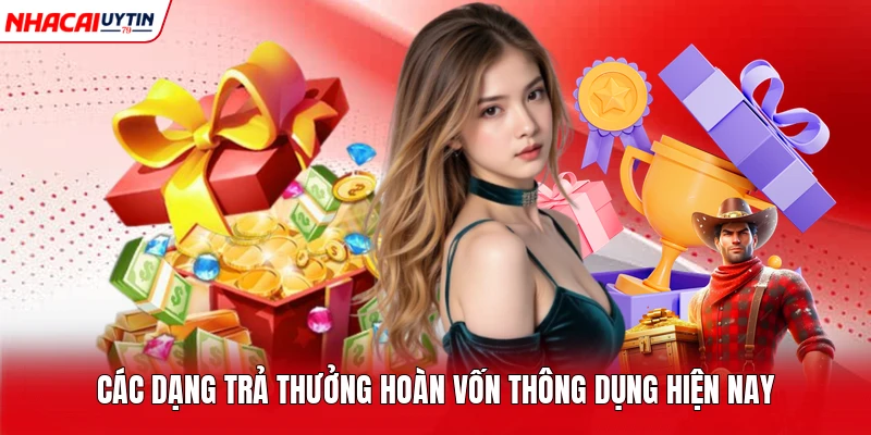 Các dạng trả thưởng hoàn vốn thông dụng hiện nay 