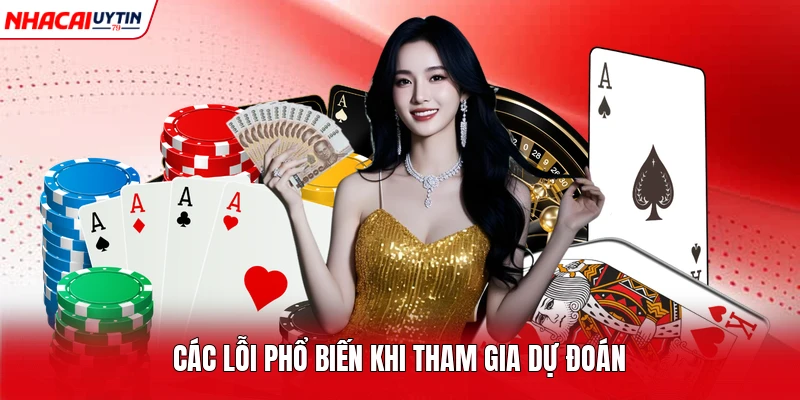 Các lỗi phổ biến khi tham gia dự đoán