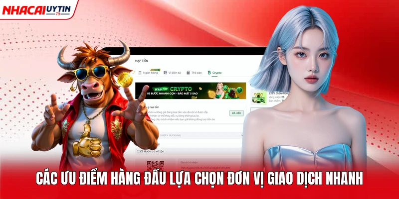 Các ưu điểm hàng đầu lựa chọn đơn vị giao dịch nhanh