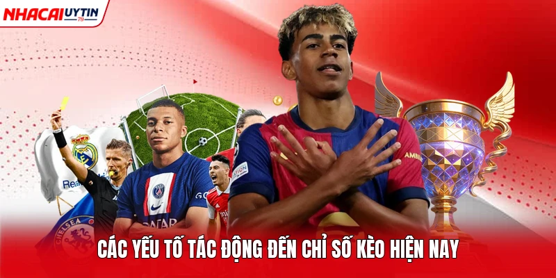 Các yếu tố tác động đến chỉ số kèo hiện nay