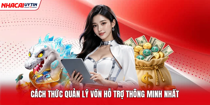 Cách thức quản lý vốn hỗ trợ thông minh nhất
