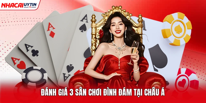 Đánh giá 3 sân chơi đình đám tại châu Á