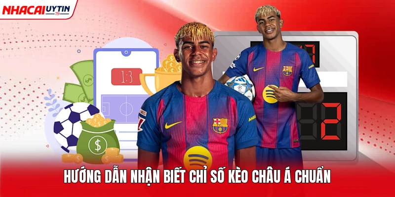 Hướng dẫn nhận biết chỉ số kèo Châu Á chuẩn