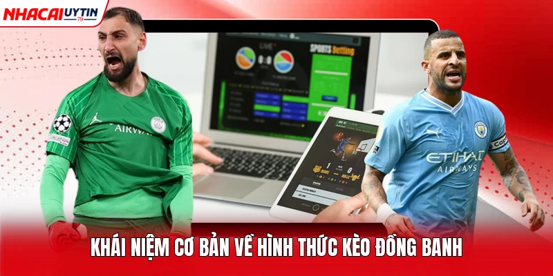 Khái niệm cơ bản về hình thức kèo đồng banh 