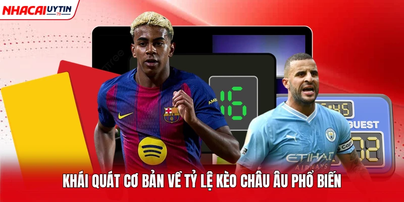 Khái quát cơ bản về tỷ lệ kèo Châu Âu phổ biến 