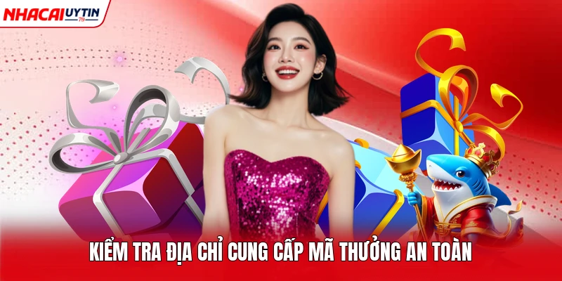 Kiểm tra địa chỉ cung cấp mã thưởng an toàn