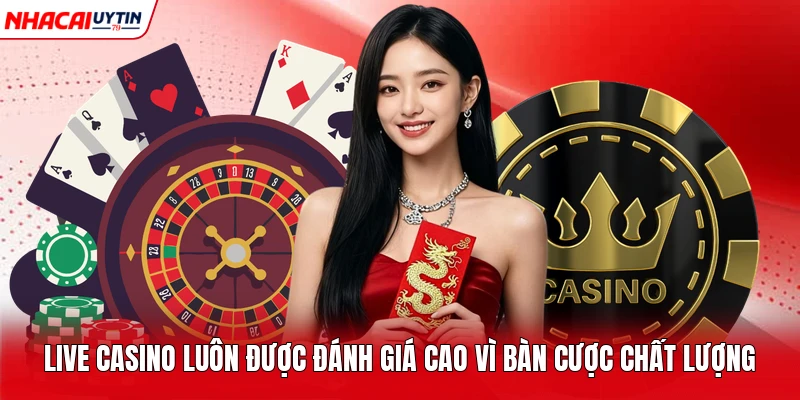 Live Casino luôn được đánh giá cao vì bàn cược chất lượng