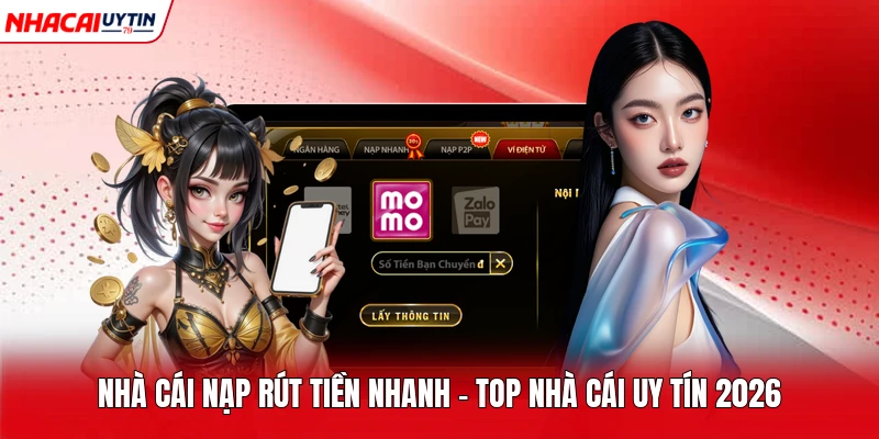 Nhà Cái Nạp Rút Tiền Nhanh - Top Nhà Cái Uy Tín 2026