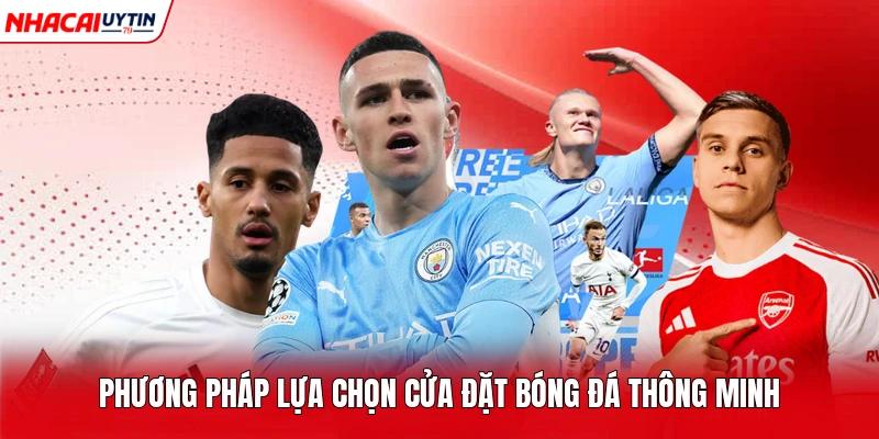 Phương pháp lựa chọn cửa đặt bóng đá thông minh