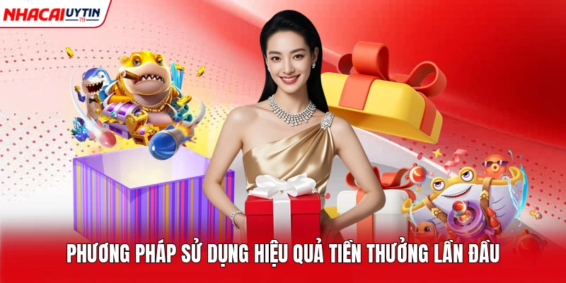 Phương pháp sử dụng hiệu quả tiền thưởng lần đầu