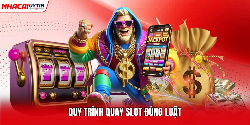 Quy trình quay slot đúng luật