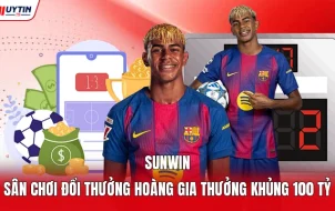 Sunwin | Sân Chơi Đổi Thưởng Hoàng Gia Thưởng Khủng 100 Tỷ