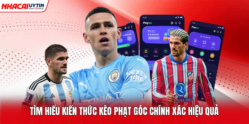 Tìm hiểu kiến thức kèo phạt góc chính xác hiệu quả 