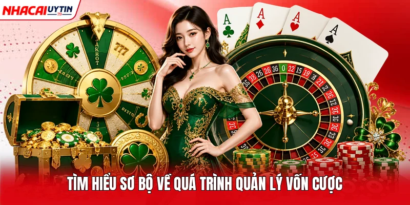 Tìm hiểu sơ bộ về quá trình quản lý vốn cược 