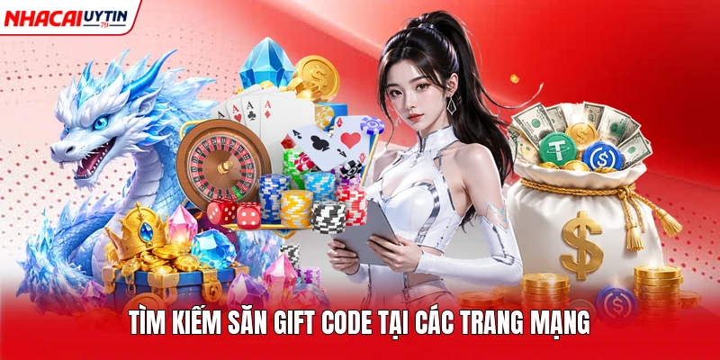 Tìm kiếm săn gift code tại các trang mạng