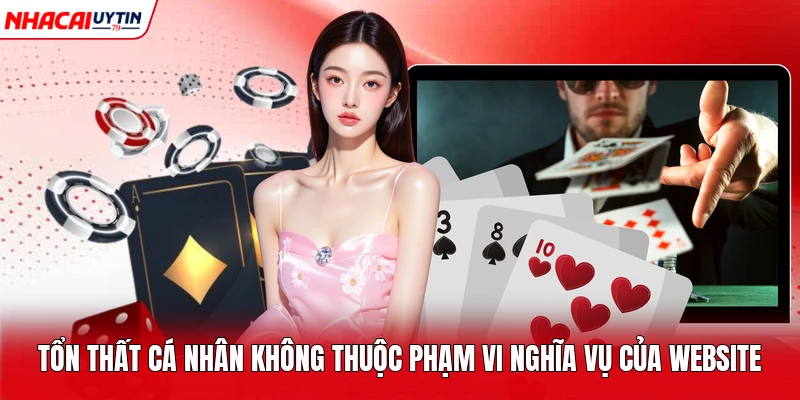 Tổn thất cá nhân không thuộc phạm vi nghĩa vụ của website